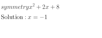 The symmetry x^2+2x+8 is x=-1